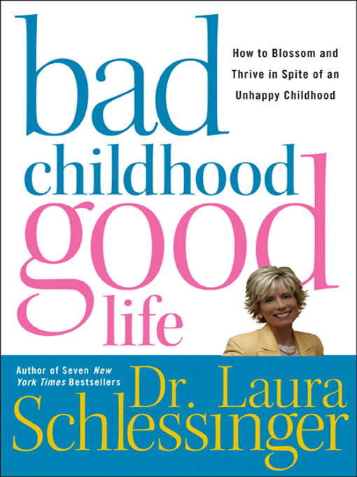 Title details for Bad Childhood---Good Life by Dr. Laura Schlessinger - Available